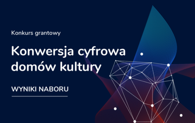 Zdjęcie do Wyniki konkursu - Konwersja cyfrowa dom&oacute;w kultury