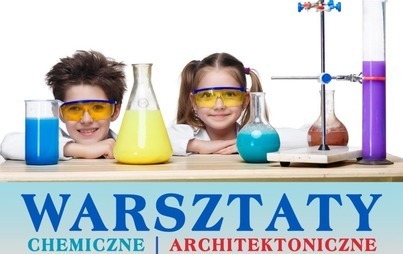 Zdjęcie do Warsztaty architektoniczne i chemiczne